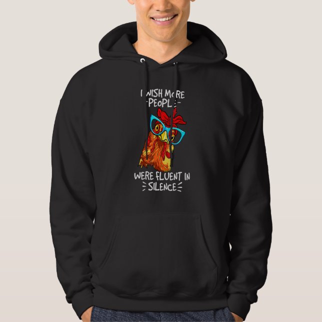 Chicken Wish More People Were Fluent In Silence Hoodie (Front)