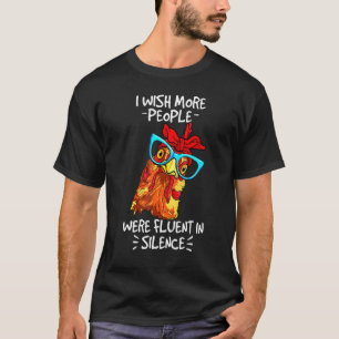 Chicken Wish More People Were Fluent In Silence T-Shirt