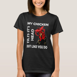 Chicken With Glasses My Chicken Tilts It's Hea T-Shirt
