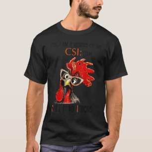 Chicken Yes I Am Member Of Csi Team T-Shirt