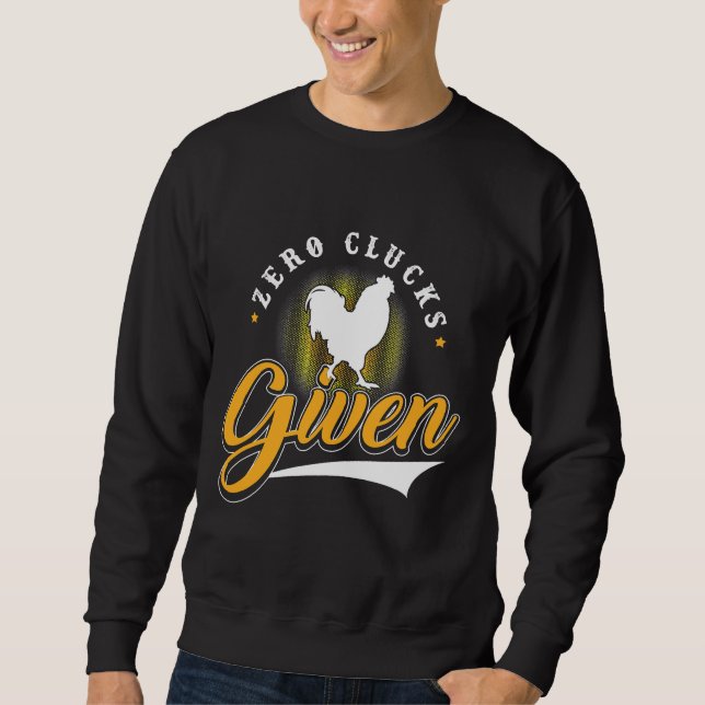Chicken Zero Clucks Given   Sweatshirt (Front)