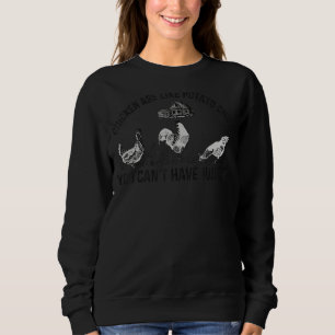 Chickens Are Like Potato Chips You Can't Have Just Sweatshirt