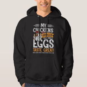 Chickens are spoiled Eggs Taste Great   Hoodie