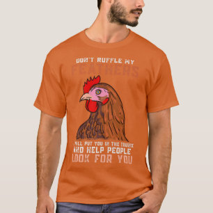CHICKENS Don't Ruffle My Feathers, Farmer, Chicken T-Shirt