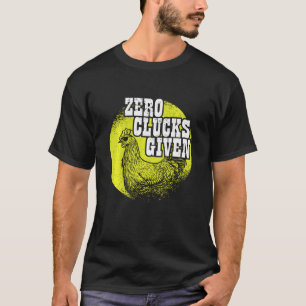 Chickens Lover I Chicken Farmer I Zero Clucks Give T-Shirt