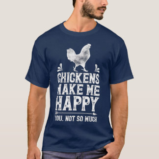Chickens Make Me Happy Chicken Lover Poultry Farme T-Shirt