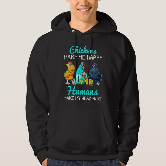 Chickens Make Me Happy Humans Make My Head Hurt  C Hoodie (Front)