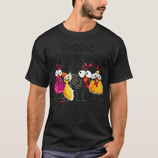 Chickens Make Me Happy Humans Make My Head Hurt Fa T-Shirt (Front)