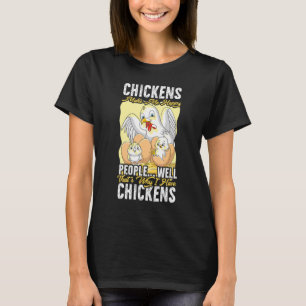 Chickens Make Me Happy People Well That's Why I Ha T-Shirt
