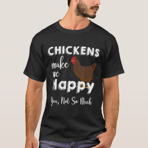 Chickens Make Me Happy You Not So Much Farmer T-Shirt