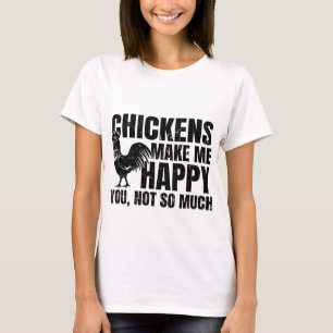 Chickens Make Me Happy You Not So Much Sarcastic F T-Shirt