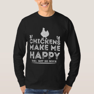 Chickens Make Me T-Shirt