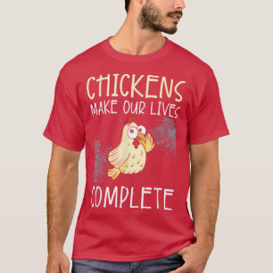 Chickens Make Our Lives Complete Farmer Poultry Bu T-Shirt