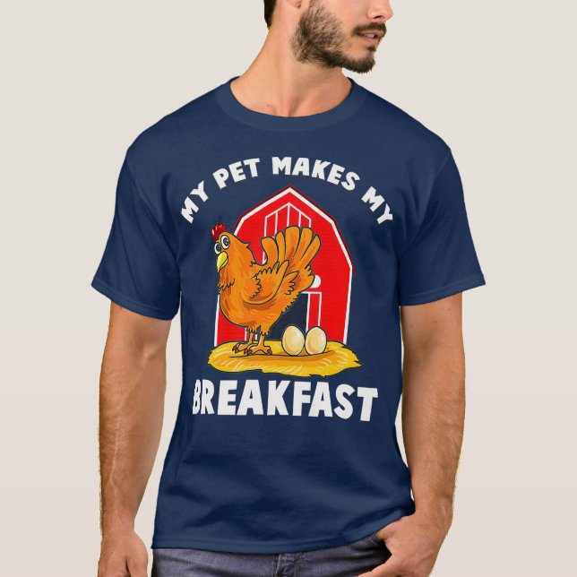 Chickens My Pet Makes My Breakfast Farm Animals T-Shirt (Front)