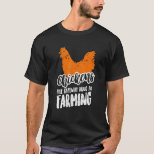 Chickens The Gateway Drug To Farming T-Shirt