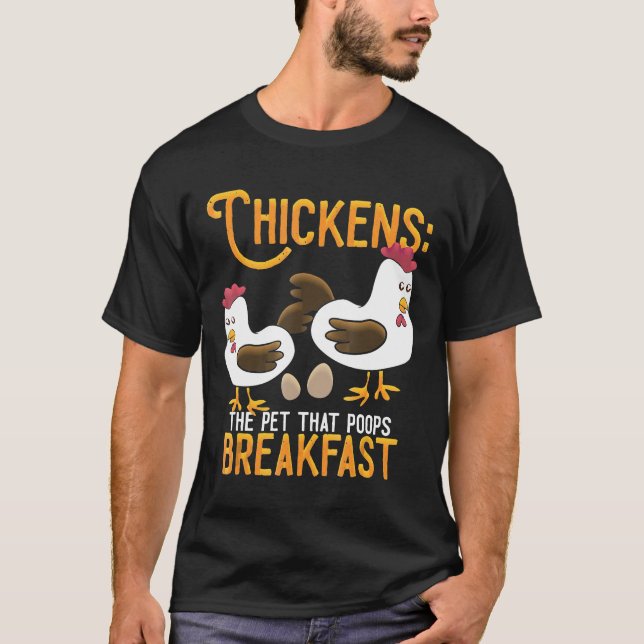 Chickens The Pet That Poops Breakfas T-Shirt (Front)