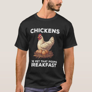 Chickens The Pet That Poops Breakfast Funny Chicke T-Shirt