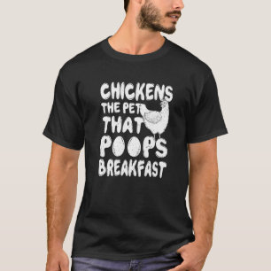 Chickens The Pet That Poops Breakfast Sarcastic Ch T-Shirt