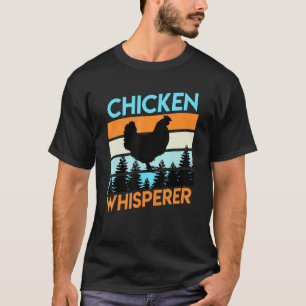 Chickens whisperer poultry farmer Chicken owner Ch T-Shirt