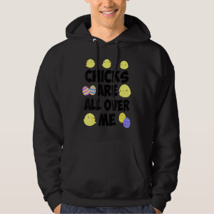 Chicks Are All Over Me Easter Day 5 Hoodie