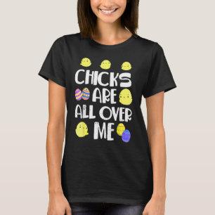 Chicks Are All Over Me Easter Day T-Shirt