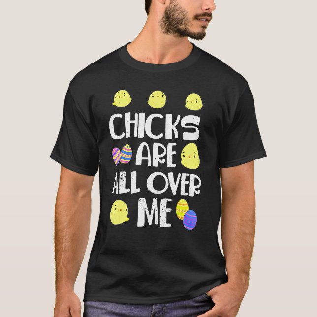 Chicks Are All Over Me  Easter Day T-Shirt (Front)