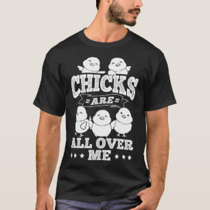 Chicks Are All Over Me Easter Funny By T-Shirt