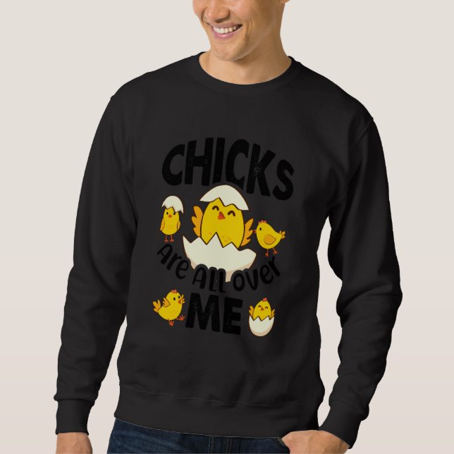 Chicks Are All Over Me Funny Easter Day Sweatshirt (Front)