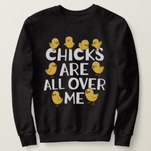 Chicks Are All Over Me Funny Easter Sweatshirt