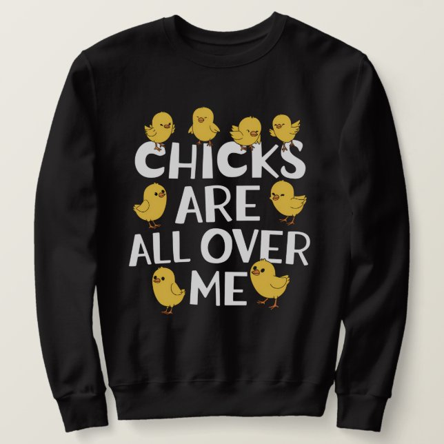 Chicks Are All Over Me Funny Easter Sweatshirt (Design Front)