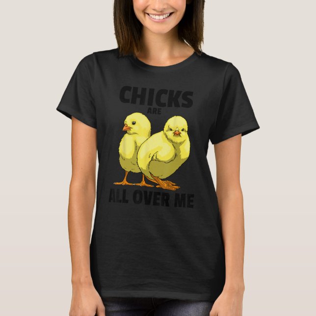 Chicks Are All Over Me Sarcastic  Men Love Teens S T-Shirt (Front)