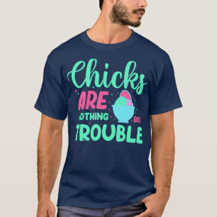 Chicks Are Nothing But Trouble T-Shirt