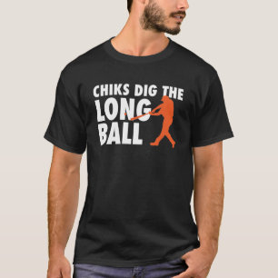 Chicks Did The Long Ball - Baseball Player T-Shirt