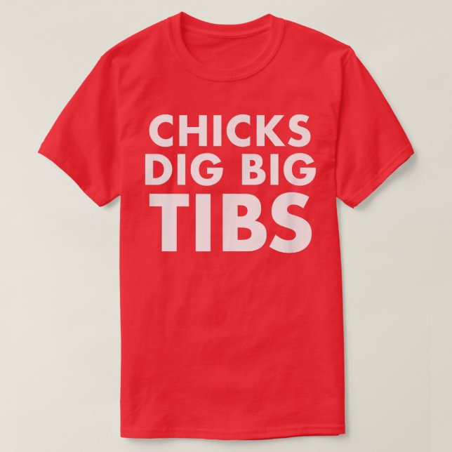 Chicks Dig Big Tibs  Funny Workout Leg Day Fitness T-Shirt (Design Front)