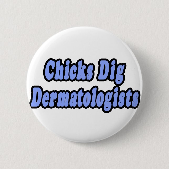 Chicks Dig Dermatologists 6 Cm Round Badge (Front)