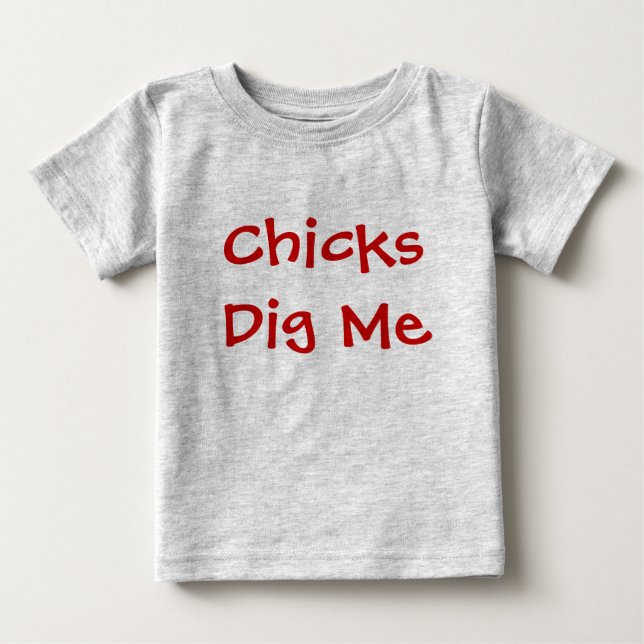 Chicks Dig Me Baby T-Shirt (Front)