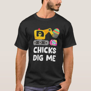 Chicks Dig Me Cute Easter Excavator With Dyed Eggs T-Shirt
