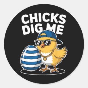 Chicks Dig Me Easter Chick Funny Happy Easter Day  Classic Round Sticker
