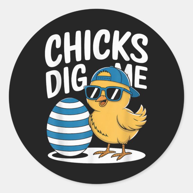 Chicks Dig Me Easter Chick Funny Happy Easter Day  Classic Round Sticker (Front)