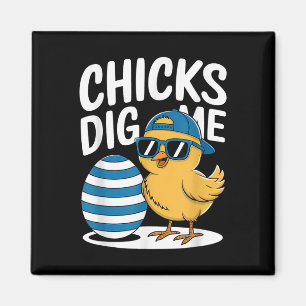 Chicks Dig Me Easter Chick Funny Happy Easter Day Magnet