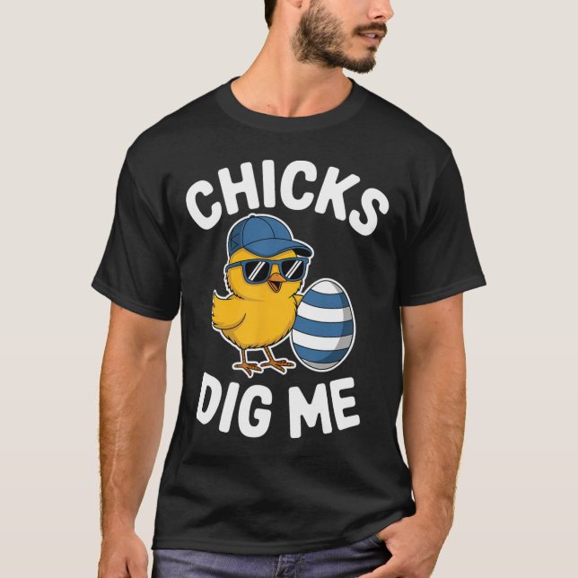 Chicks Dig Me Easter Chick Funny Happy Easter Day  T-Shirt (Front)