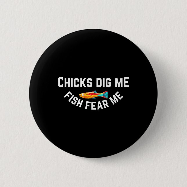 Chicks Dig Me Fish Fear Me  6 Cm Round Badge (Front)
