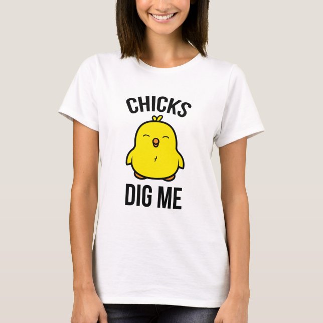 Chicks Dig Me T-Shirt (Front)