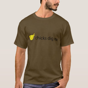 chicks dig me T-Shirt
