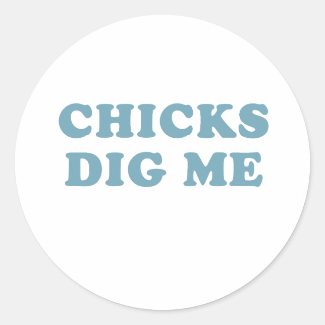 Chicks Dig me T-shirt Baby Tee Classic Round Sticker (Front)