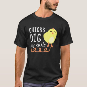 Chicks Dig My Curls Funny Chicken Lover Gift Idea T-Shirt