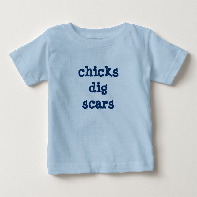 chicks dig scars baby T-Shirt (Front)