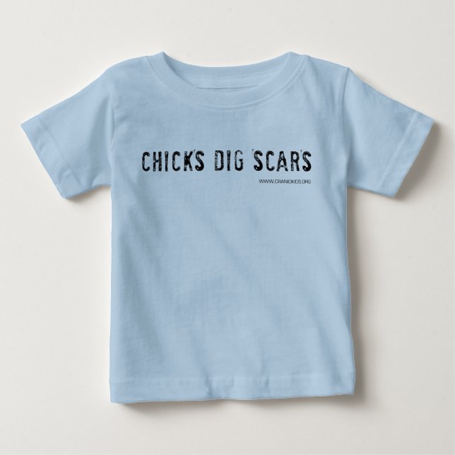 Chicks Dig Scars! Baby T-Shirt (Front)