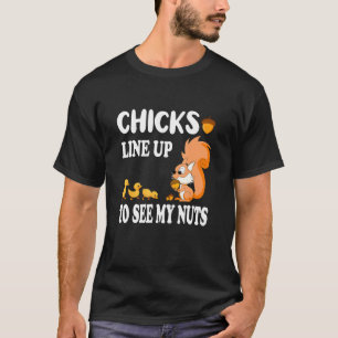 Chicks Line Up To See My Nuts Squirrel Chicks And T-Shirt