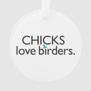 Chicks Love Birders Ornament